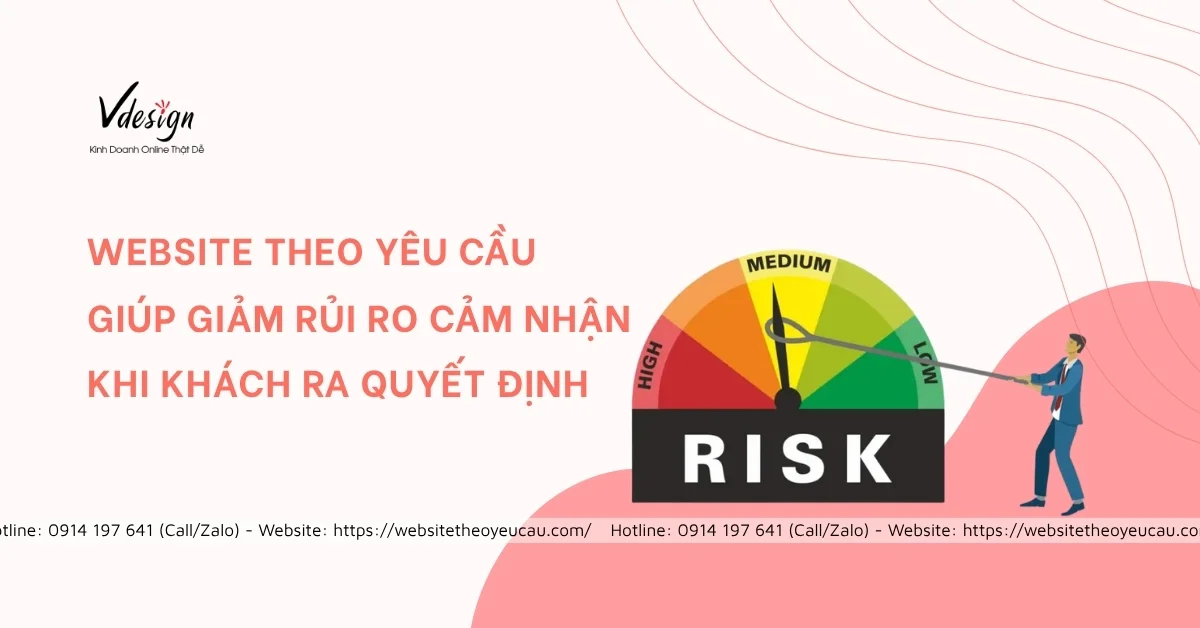 Website theo yêu cầu giúp giảm rủi ro cảm nhận khi khách ra quyết định